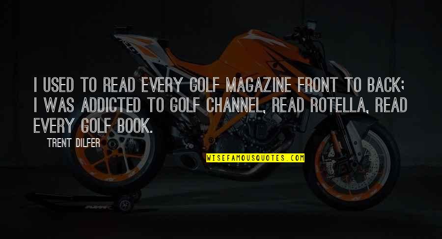 Beyanname Quotes By Trent Dilfer: I used to read every golf magazine front