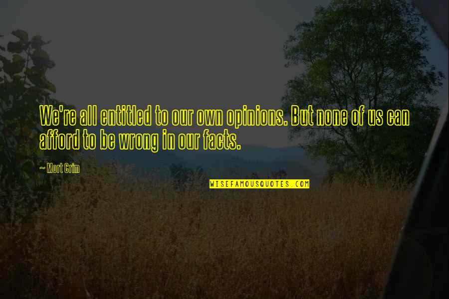 Beyazart Quotes By Mort Crim: We're all entitled to our own opinions. But