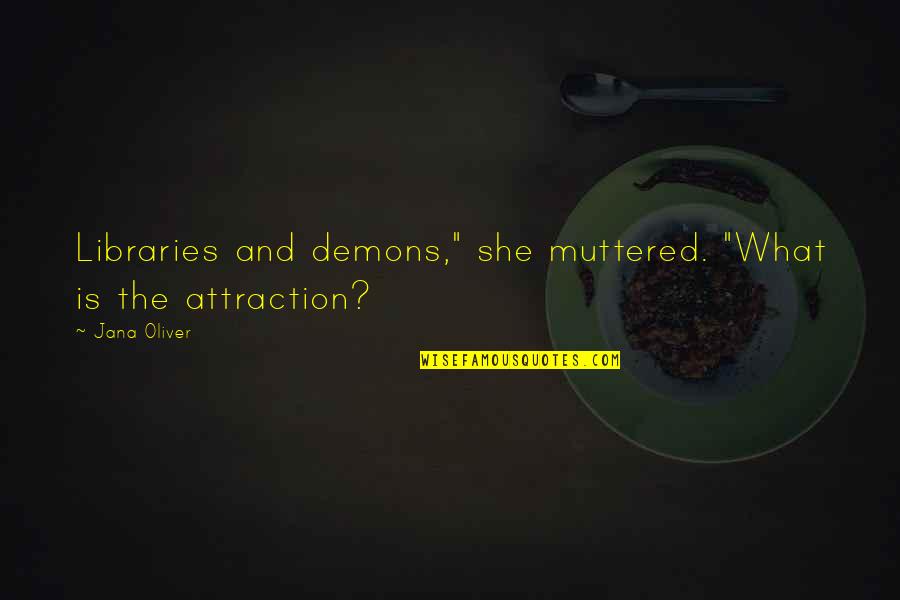 Beydane Quotes By Jana Oliver: Libraries and demons," she muttered. "What is the