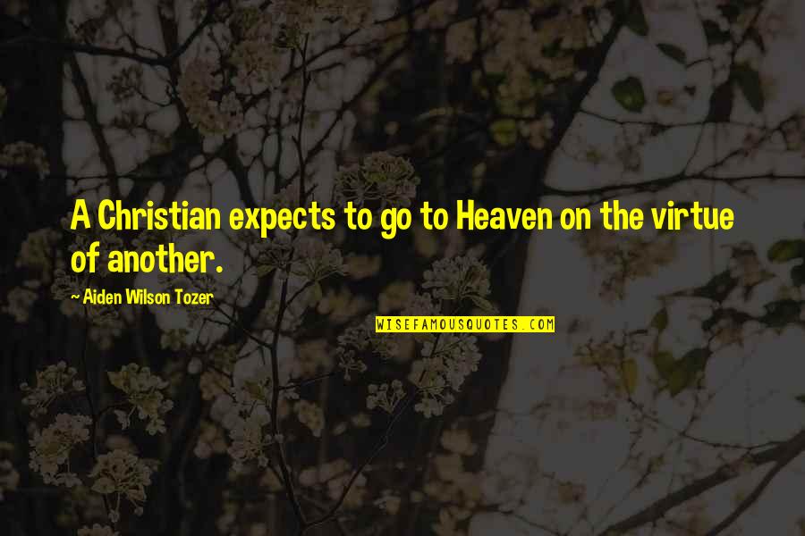 Beyedermynic Mic Quotes By Aiden Wilson Tozer: A Christian expects to go to Heaven on