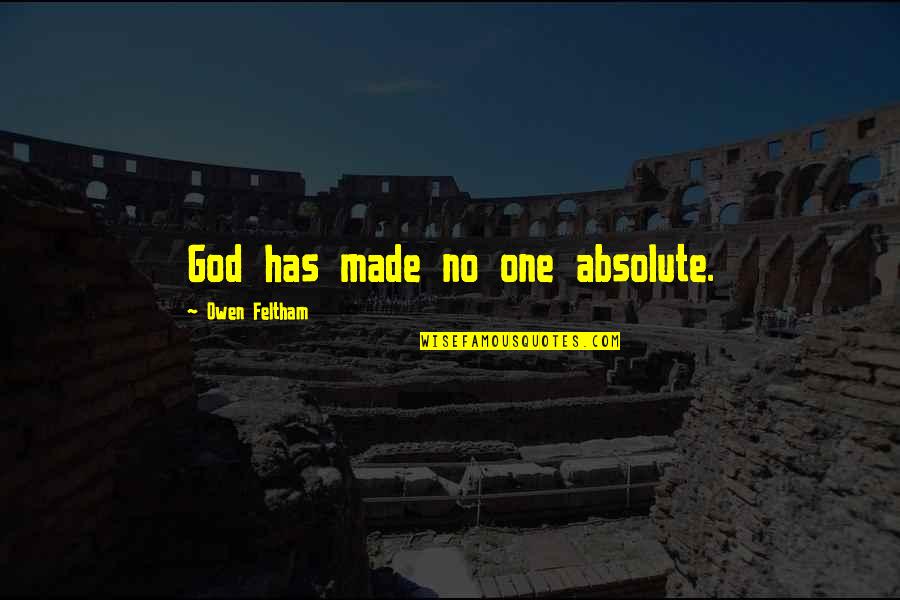 Beyedo Quotes By Owen Feltham: God has made no one absolute.