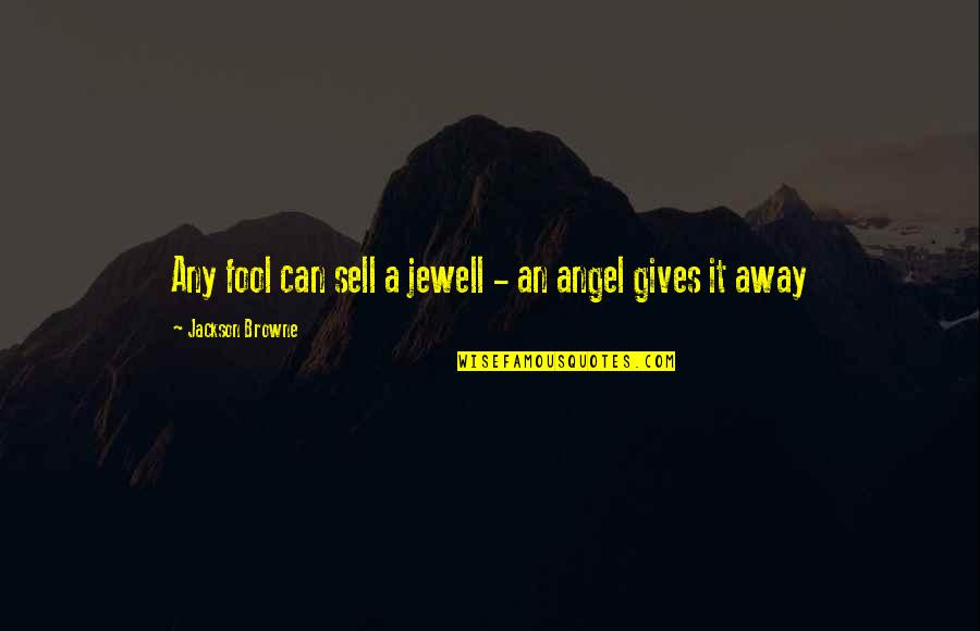 Beyefendi Quotes By Jackson Browne: Any fool can sell a jewell - an Beyefendi Quotes By Jackson Browne: Any fool can sell a jewell - an