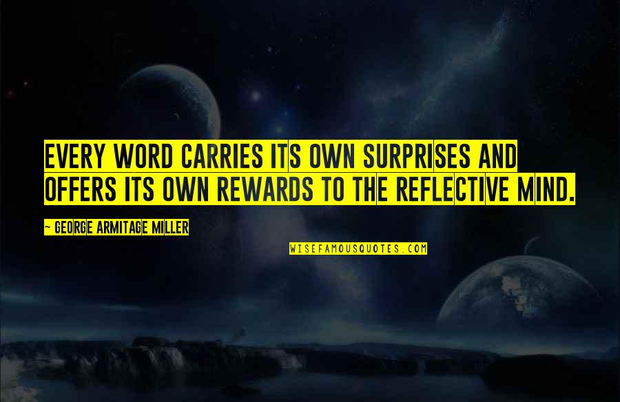 Beyerle Us Quotes By George Armitage Miller: Every word carries its own surprises and offers