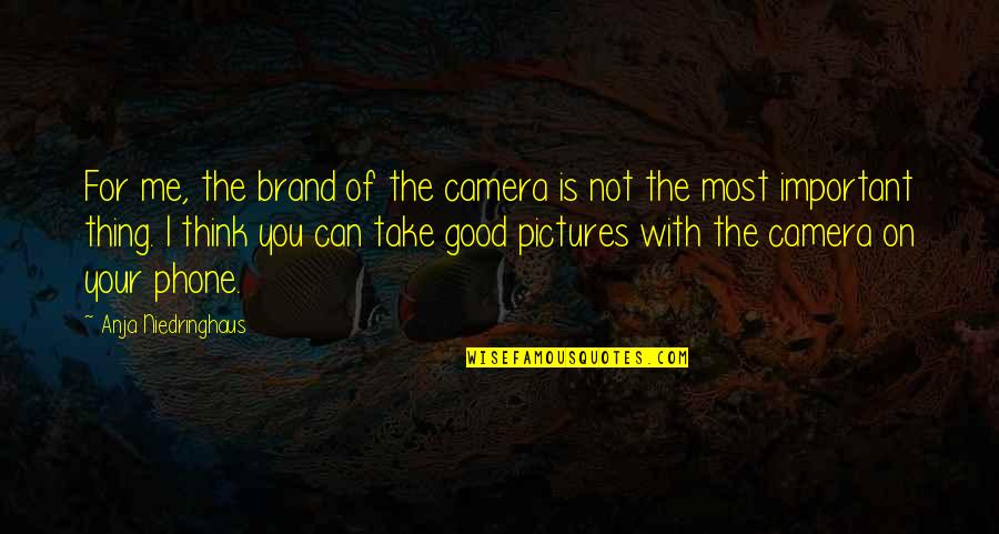 Beyinde Kan Quotes By Anja Niedringhaus: For me, the brand of the camera is Beyinde Kan Quotes By Anja Niedringhaus: For me, the brand of the camera is
