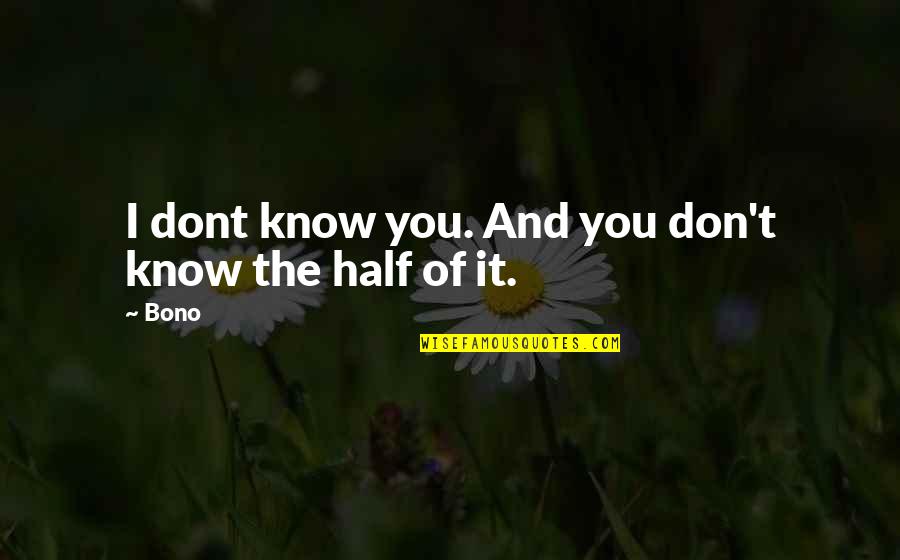 Beyinde Kan Quotes By Bono: I dont know you. And you don't know