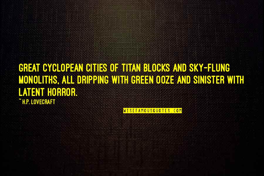 Beyinde Kan Quotes By H.P. Lovecraft: Great Cyclopean cities of titan blocks and sky-flung Beyinde Kan Quotes By H.P. Lovecraft: Great Cyclopean cities of titan blocks and sky-flung