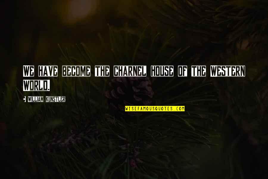 Beyinde Kan Quotes By William Kunstler: We have become the charnel house of the Beyinde Kan Quotes By William Kunstler: We have become the charnel house of the
