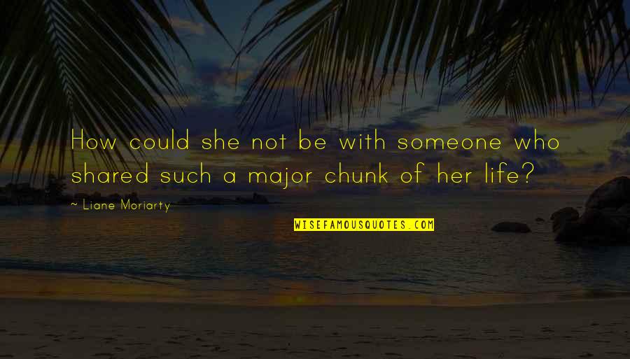 Beyinde Kist Quotes By Liane Moriarty: How could she not be with someone who