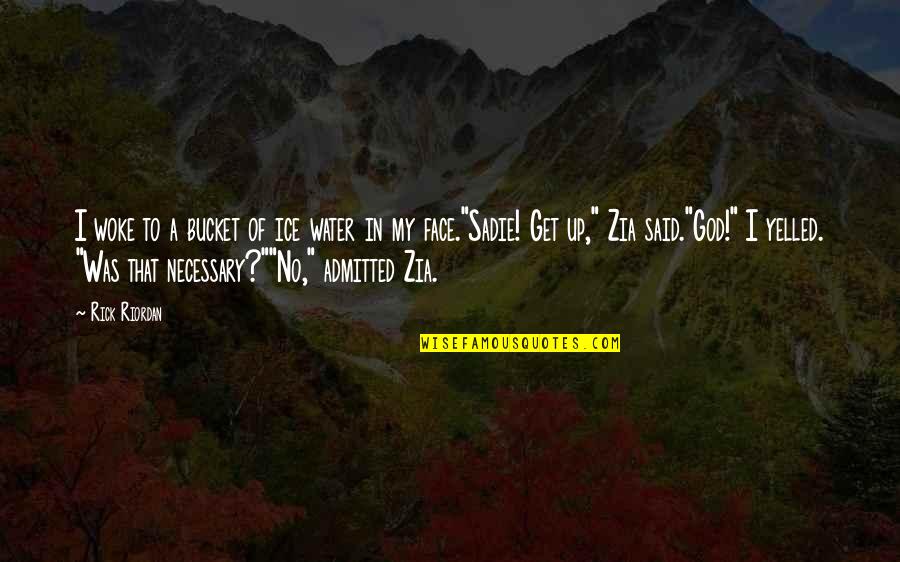 Beyinle Dalga Quotes By Rick Riordan: I woke to a bucket of ice water Beyinle Dalga Quotes By Rick Riordan: I woke to a bucket of ice water