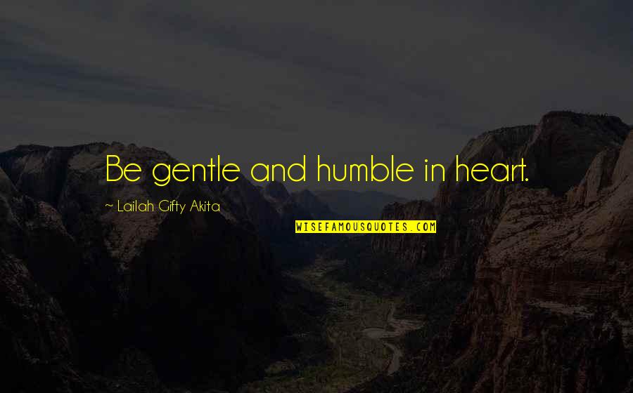 Beyle Backpack Quotes By Lailah Gifty Akita: Be gentle and humble in heart.