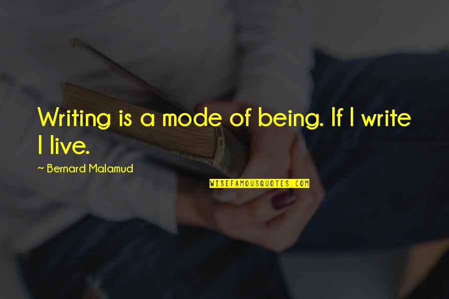 Beylerian Hanging Quotes By Bernard Malamud: Writing is a mode of being. If I
