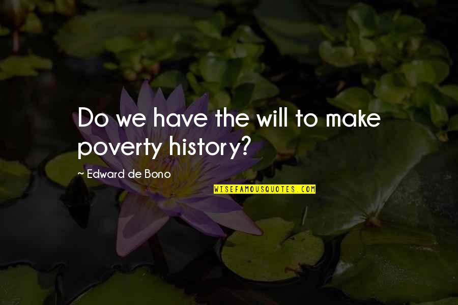 Beylerian Hanging Quotes By Edward De Bono: Do we have the will to make poverty