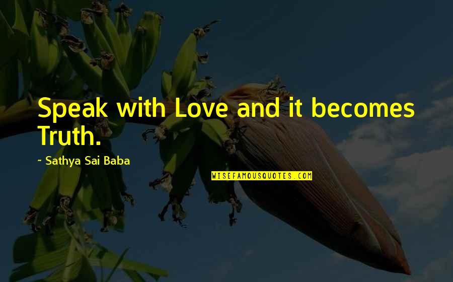 Beylerian Hanging Quotes By Sathya Sai Baba: Speak with Love and it becomes Truth.