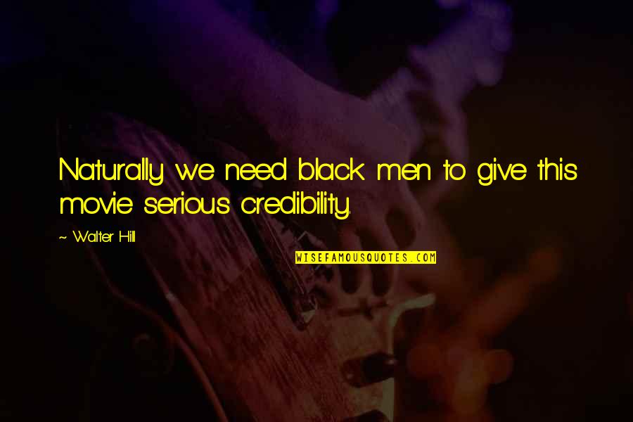 Beylerian Ltd Quotes By Walter Hill: Naturally we need black men to give this