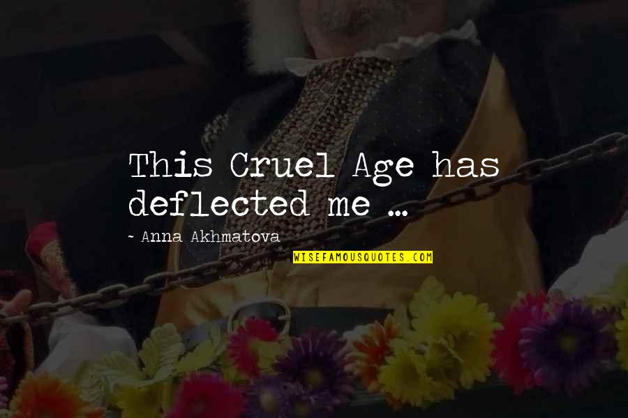 Beylerian Quotes By Anna Akhmatova: This Cruel Age has deflected me ...