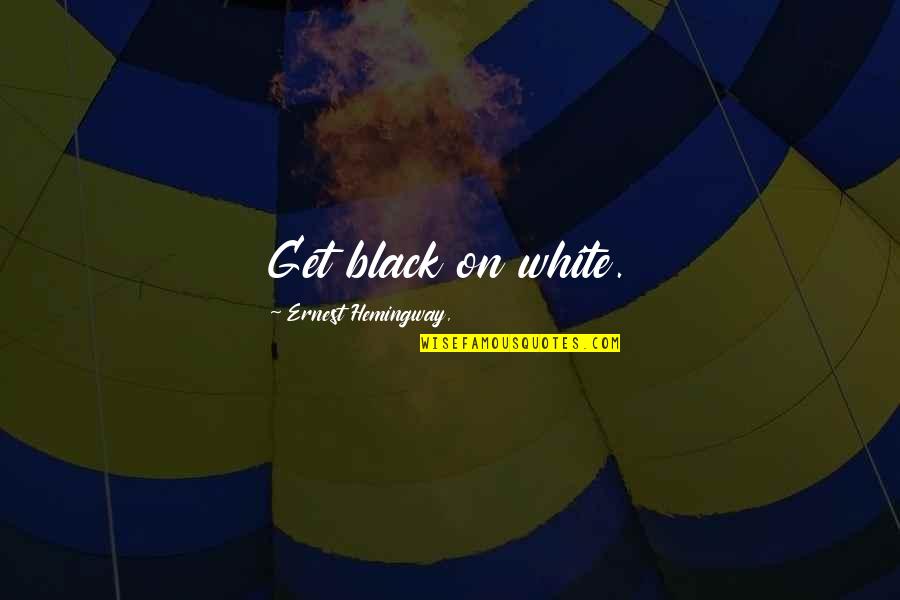 Beylerian Quotes By Ernest Hemingway,: Get black on white.