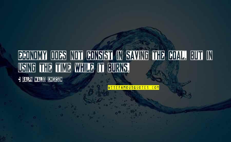 Beylikduzu Quotes By Ralph Waldo Emerson: Economy does not consist in saving the coal, Beylikduzu Quotes By Ralph Waldo Emerson: Economy does not consist in saving the coal,