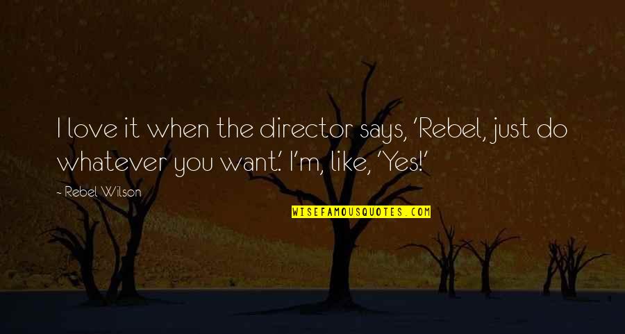 Beyluxe Quotes By Rebel Wilson: I love it when the director says, 'Rebel,