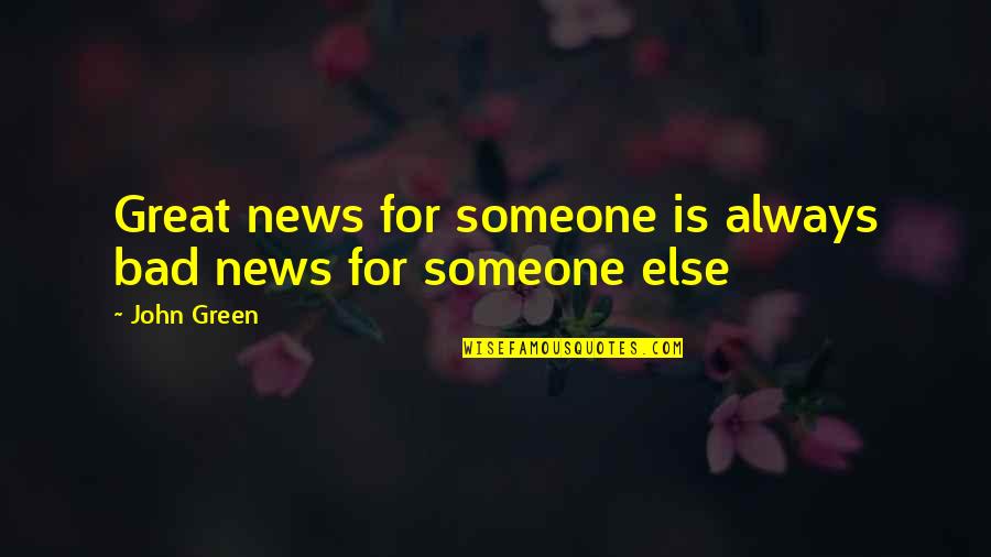 Beymer And Beymer Quotes By John Green: Great news for someone is always bad news
