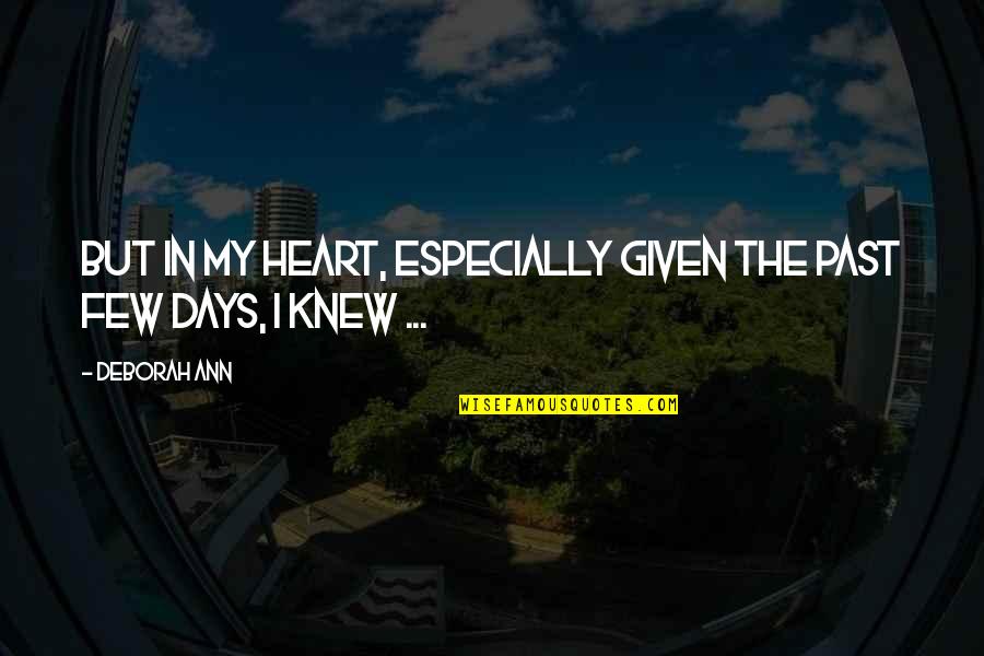 Beymer Quotes By Deborah Ann: But in my heart, especially given the past