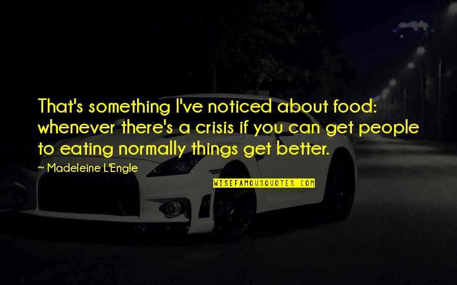 Beymer Quotes By Madeleine L'Engle: That's something I've noticed about food: whenever there's Beymer Quotes By Madeleine L'Engle: That's something I've noticed about food: whenever there's