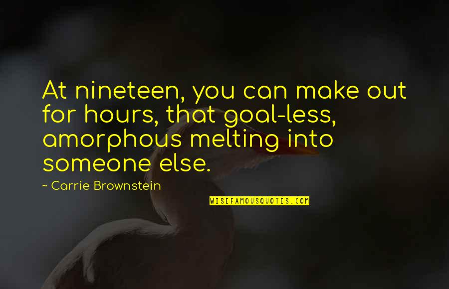 Beymer United Quotes By Carrie Brownstein: At nineteen, you can make out for hours,