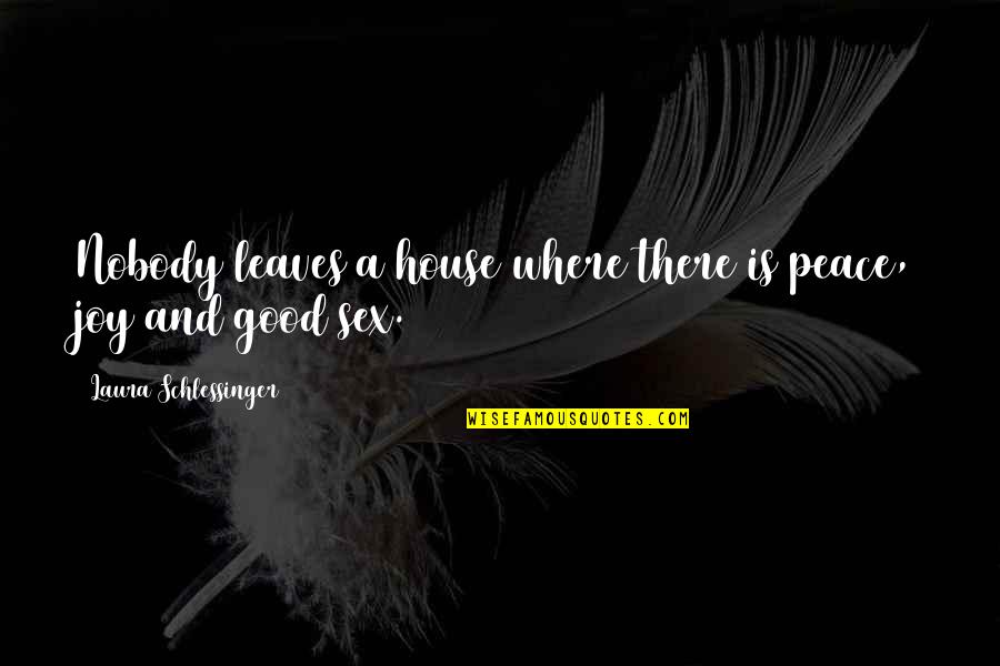 Beynimizin G Revi Quotes By Laura Schlessinger: Nobody leaves a house where there is peace,