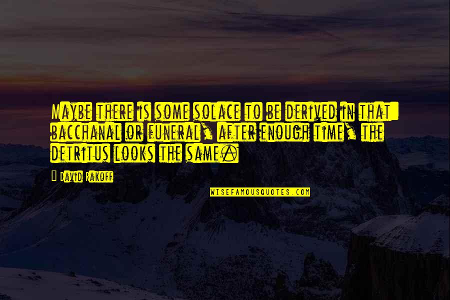 Beynin Gizli Quotes By David Rakoff: Maybe there is some solace to be derived Beynin Gizli Quotes By David Rakoff: Maybe there is some solace to be derived