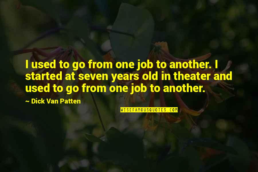 Beynin Gizli Quotes By Dick Van Patten: I used to go from one job to Beynin Gizli Quotes By Dick Van Patten: I used to go from one job to