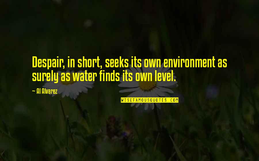 Beynin Konusma Quotes By Al Alvarez: Despair, in short, seeks its own environment as