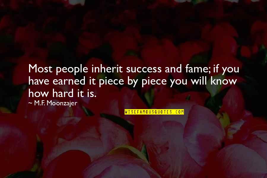 Beyonc Famous Lyric Quotes By M.F. Moonzajer: Most people inherit success and fame; if you Beyonc Famous Lyric Quotes By M.F. Moonzajer: Most people inherit success and fame; if you
