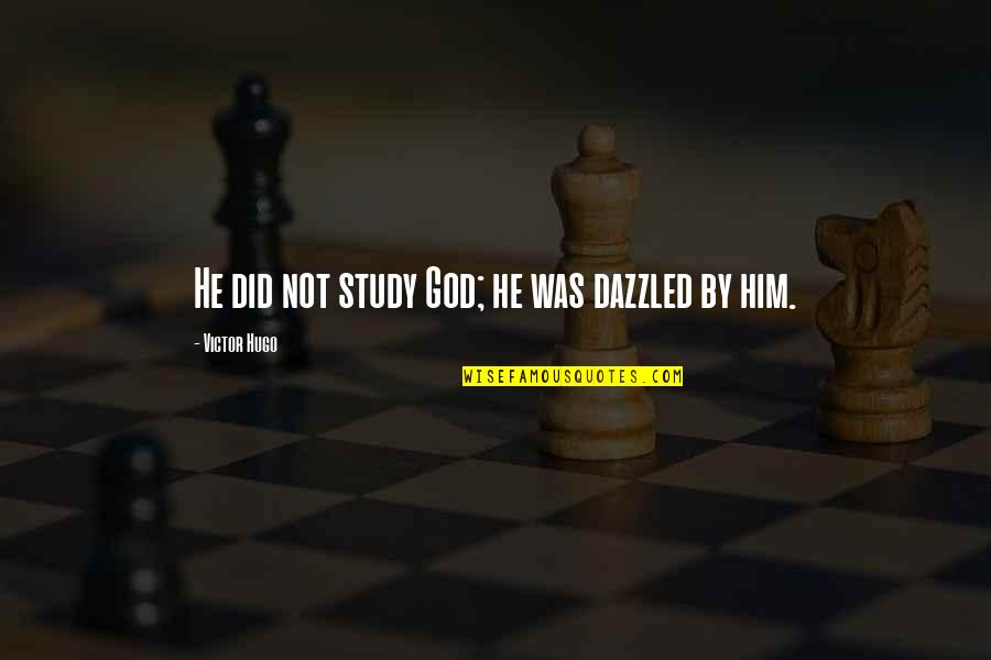 Beyonc Famous Lyric Quotes By Victor Hugo: He did not study God; he was dazzled Beyonc Famous Lyric Quotes By Victor Hugo: He did not study God; he was dazzled