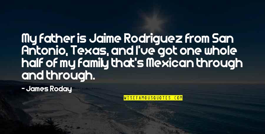Beyonc Songs Quotes By James Roday: My father is Jaime Rodriguez from San Antonio, Beyonc Songs Quotes By James Roday: My father is Jaime Rodriguez from San Antonio,
