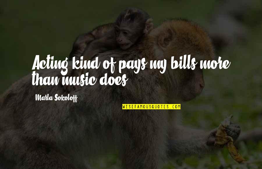 Beyonce Booty Quotes By Marla Sokoloff: Acting kind of pays my bills more than