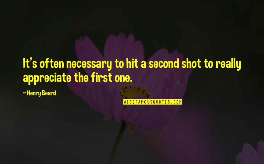 Beyonce Haunted Quotes By Henry Beard: It's often necessary to hit a second shot