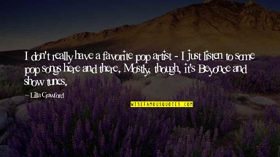 Beyonce I Was Here Quotes By Lilla Crawford: I don't really have a favorite pop artist