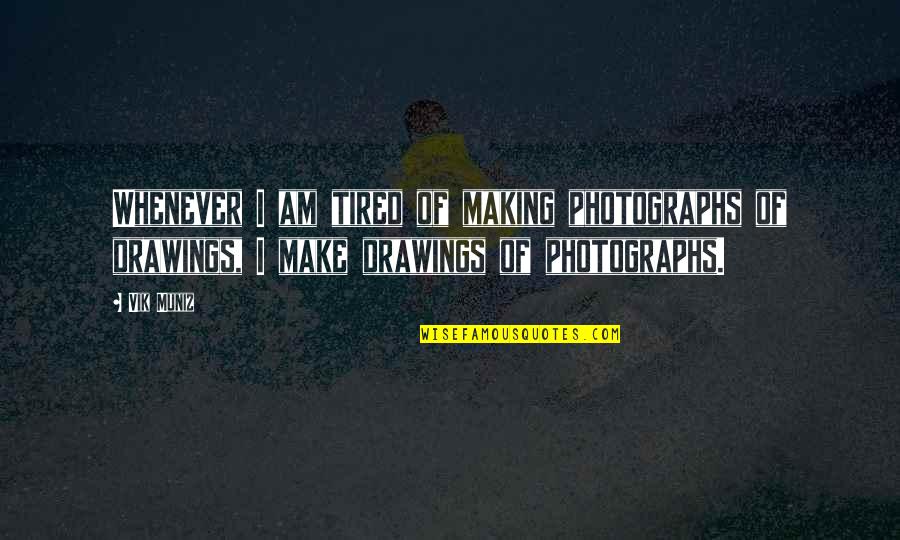 Beyonce I Was Here Quotes By Vik Muniz: Whenever I am tired of making photographs of