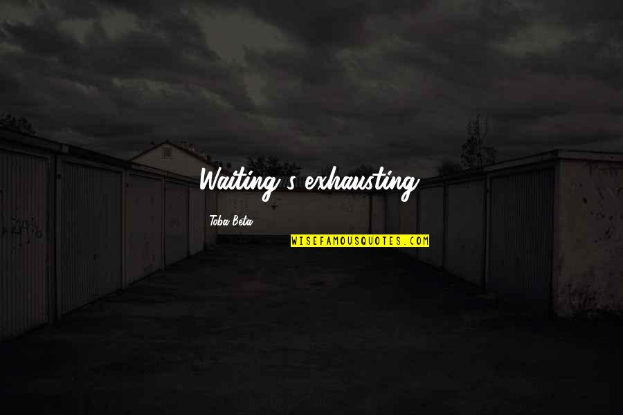 Beyonce Inspirational Quote Quotes By Toba Beta: Waiting's exhausting. Beyonce Inspirational Quote Quotes By Toba Beta: Waiting's exhausting.