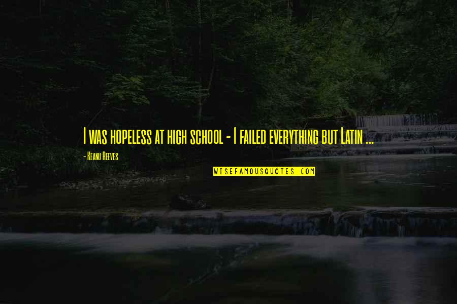 Beyonce & Jay Z Quotes By Keanu Reeves: I was hopeless at high school - I
