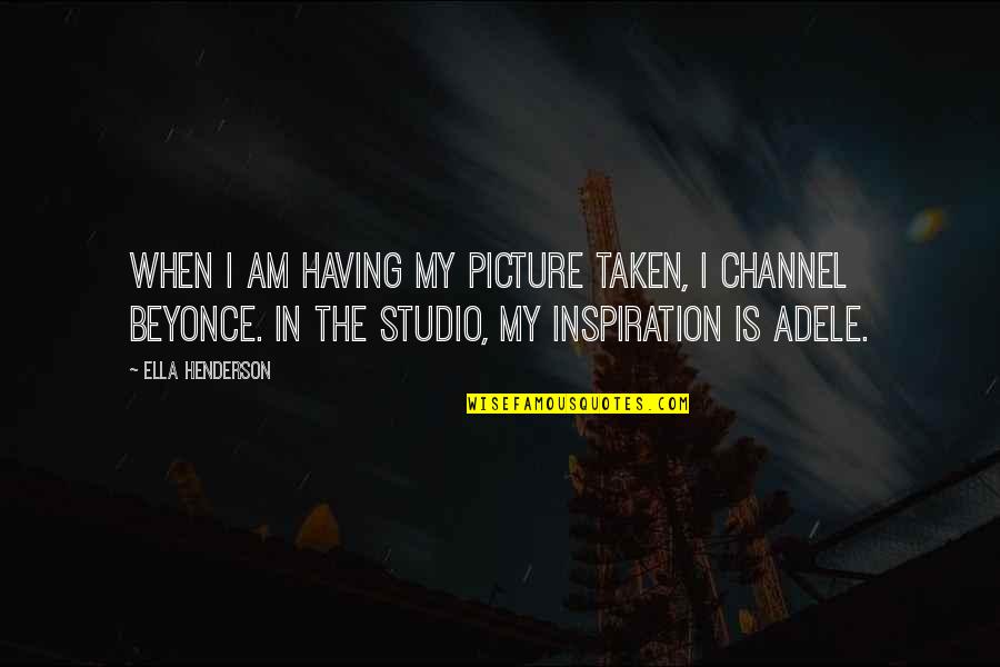 Beyonce Picture Quotes By Ella Henderson: When I am having my picture taken, I