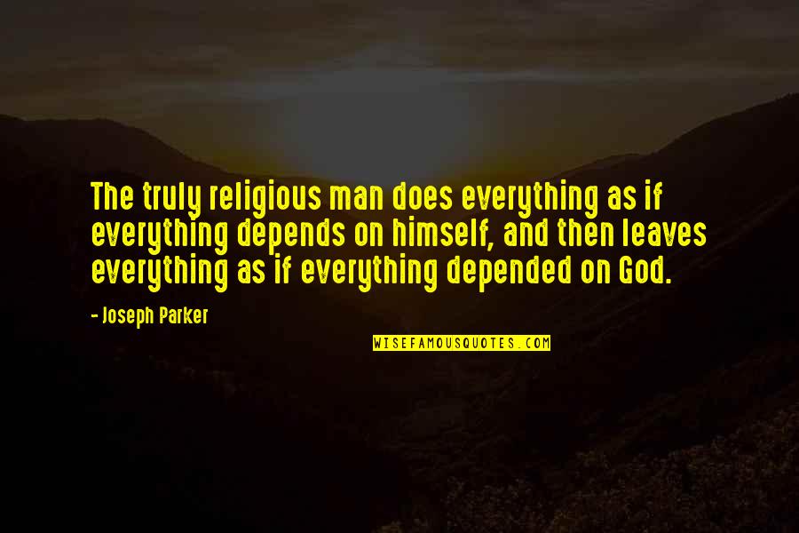 Beyonce Quote Quotes By Joseph Parker: The truly religious man does everything as if