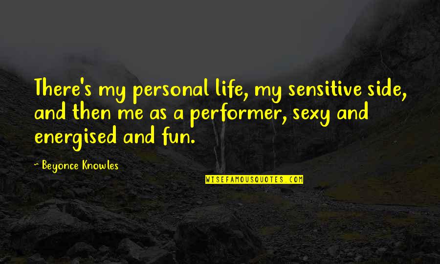 Beyonce Quotes By Beyonce Knowles: There's my personal life, my sensitive side, and Beyonce Quotes By Beyonce Knowles: There's my personal life, my sensitive side, and