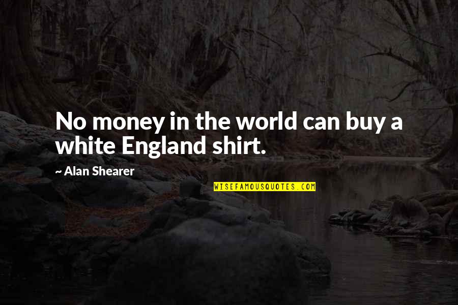 Beyonce T Shirt Quotes By Alan Shearer: No money in the world can buy a