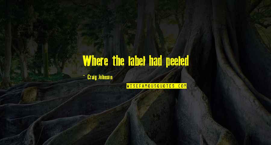 Beyonce Yours Mine Quotes By Craig Johnson: Where the label had peeled Beyonce Yours Mine Quotes By Craig Johnson: Where the label had peeled