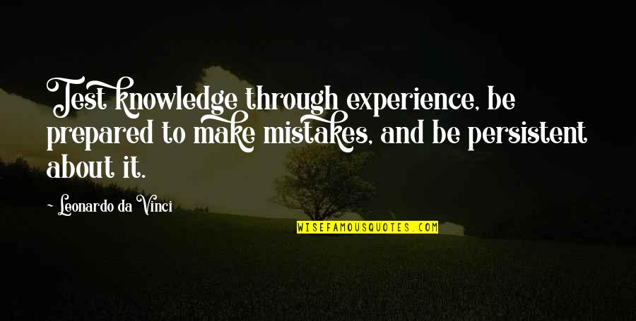 Beyonce Yours Mine Quotes By Leonardo Da Vinci: Test knowledge through experience, be prepared to make