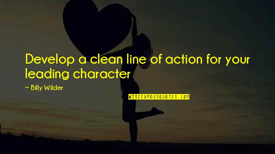 Beyoncect Quotes By Billy Wilder: Develop a clean line of action for your Beyoncect Quotes By Billy Wilder: Develop a clean line of action for your