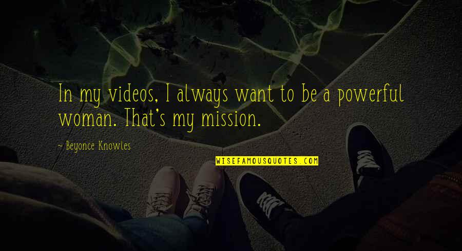 Beyonce's Quotes By Beyonce Knowles: In my videos, I always want to be