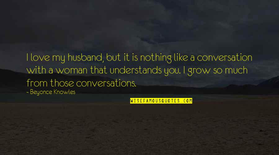 Beyonce's Quotes By Beyonce Knowles: I love my husband, but it is nothing