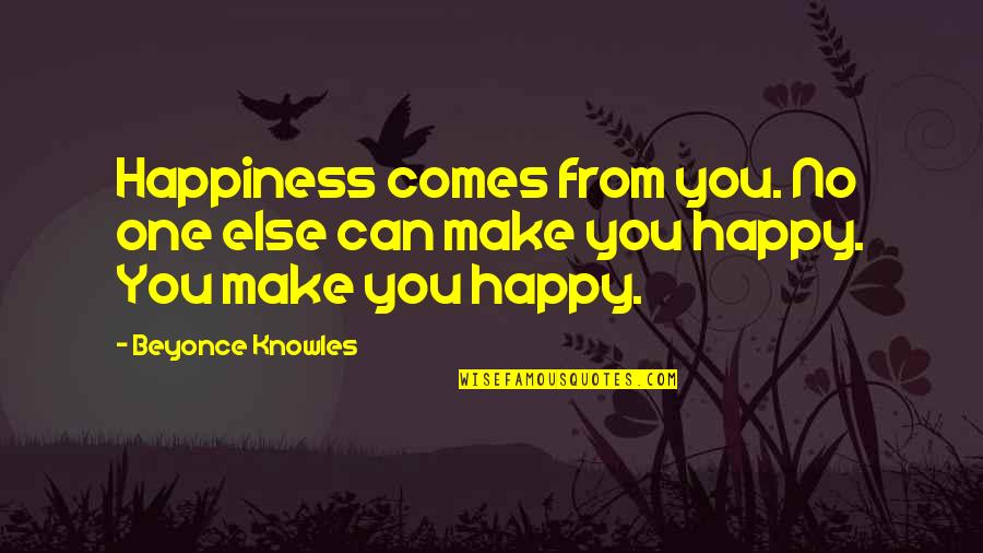 Beyonce's Quotes By Beyonce Knowles: Happiness comes from you. No one else can