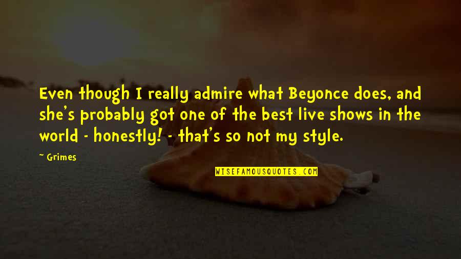 Beyonce's Quotes By Grimes: Even though I really admire what Beyonce does,